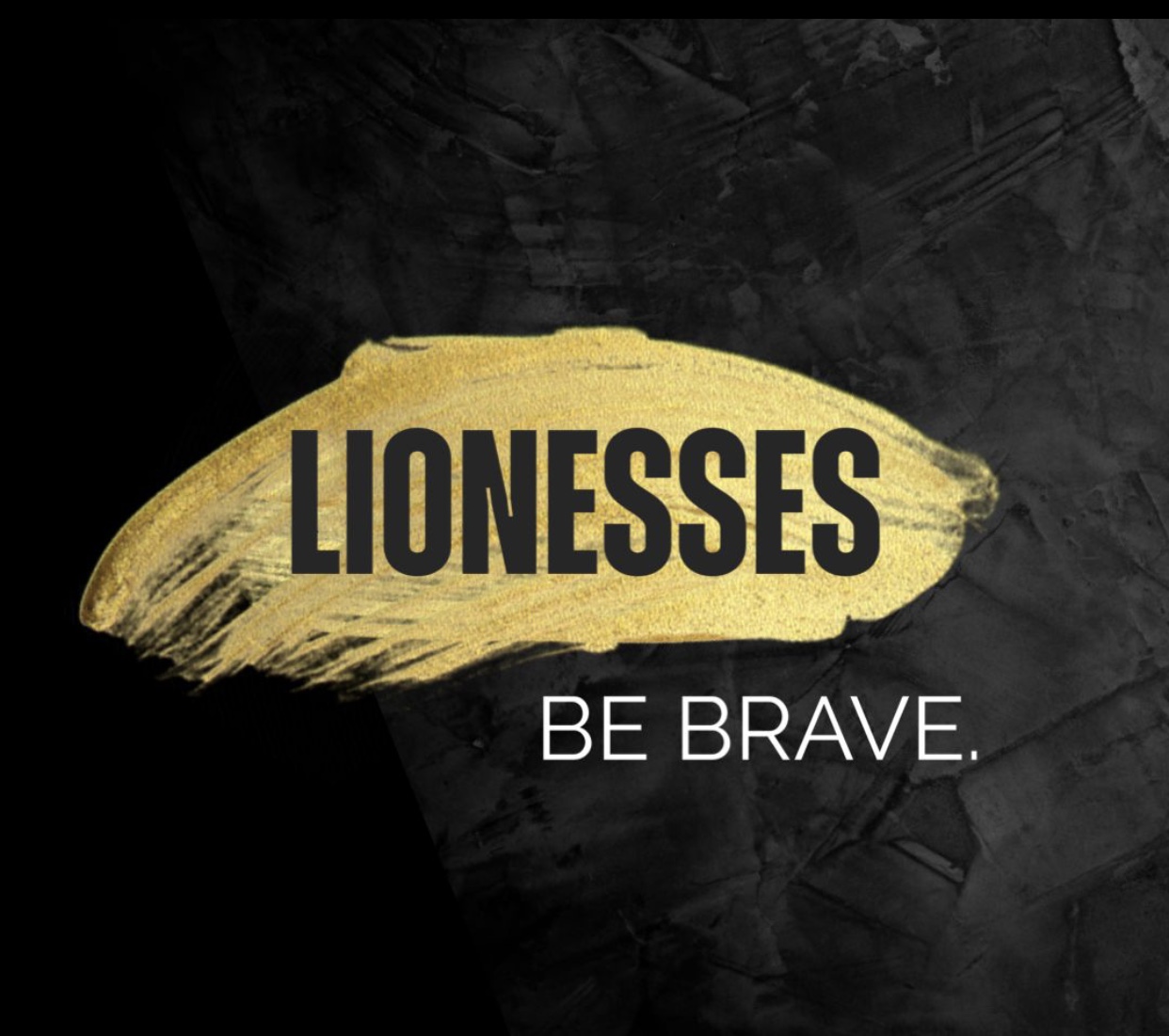 lionesses_be_brave_.jpeg